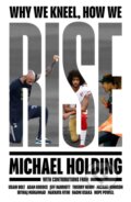 Kniha: Why We Kneel How We Rise (Michael Holding). Simon & Schuster, 2021 Kniha: Why We Kneel How We Rise (Michael Holding). Simon & Schuster, 2021