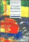 Kniha: Kritika abstraktních principů (Vladimír Solovjov). Refugium Velehrad-Roma, 2003 Kniha: Kritika abstraktních principů (Vladimír Solovjov). Refugium Velehrad-Roma, 2003