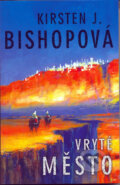 Kniha: Vryté město (J. Kirsten Bishopová), 2006 Kniha: Vryté město (J. Kirsten Bishopová), 2006