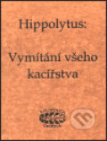 Kniha: Vymítání všeho kacířstva (Hippolytus). Bibliotheca gnostica, 1999 Kniha: Vymítání všeho kacířstva (Hippolytus). Bibliotheca gnostica, 1999
