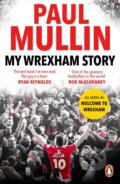 Kniha: My Wrexham Story (Paul Mullin). Cornerstone, 2024 Kniha: My Wrexham Story (Paul Mullin). Cornerstone, 2024