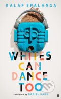 Kniha: Whites Can Dance Too (Kalaf Epalanga). Faber and Faber, 2023 Kniha: Whites Can Dance Too (Kalaf Epalanga). Faber and Faber, 2023
