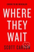 Kniha: Where They Wait (Scott Carson). Atria/Emily Bestler Books, 2021 Kniha: Where They Wait (Scott Carson). Atria/Emily Bestler Books, 2021