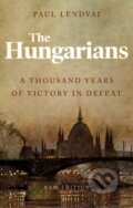 Kniha: The Hungarians (Paul Lendvai). C Hurst & Co Publishers, 2021 Kniha: The Hungarians (Paul Lendvai). C Hurst & Co Publishers, 2021