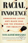 Kniha: Racial Innocence (Tanya Kateri Hernandez). Beacon Press, 2023 Kniha: Racial Innocence (Tanya Kateri Hernandez). Beacon Press, 2023