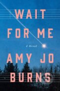 Kniha: Wait for Me (Amy Jo Burns). Celadon Books, 2026 Kniha: Wait for Me (Amy Jo Burns). Celadon Books, 2026