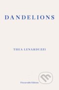 Kniha: Dandelions (Thea Lenarduzzi). Fitzcarraldo Editions, 2022 Kniha: Dandelions (Thea Lenarduzzi). Fitzcarraldo Editions, 2022