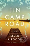 Kniha: Tin Camp Road (Ellen Airgood). Riverhead, 2021 Kniha: Tin Camp Road (Ellen Airgood). Riverhead, 2021