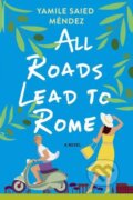 Kniha: All Roads Lead to Rome (Yamile Saied Mendez). Kensington Publishing Corporation, 2025 Kniha: All Roads Lead to Rome (Yamile Saied Mendez). Kensington Publishing Corporation, 2025