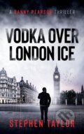 Kniha: Vodka Over London Ice (Stephen Taylor). , 2022 Kniha: Vodka Over London Ice (Stephen Taylor). , 2022