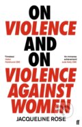 Kniha: On Violence and On Violence Against Women (Jacqueline Rose). Faber and Faber, 2022 Kniha: On Violence and On Violence Against Women (Jacqueline Rose). Faber and Faber, 2022