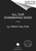 Kniha: All Our Shimmering Skies (Trent Dalton). Harper Perennial, 2021 Kniha: All Our Shimmering Skies (Trent Dalton). Harper Perennial, 2021