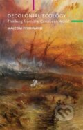 Kniha: Decolonial Ecology (Malcom Ferdinand). Polity Press, 2021 Kniha: Decolonial Ecology (Malcom Ferdinand). Polity Press, 2021