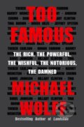 Kniha: Too Famous (Michael Wolff). , 2021 Kniha: Too Famous (Michael Wolff). , 2021