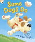 Kniha: Some Dogs Do (Jez Alborough). Walker books, 2018 Kniha: Some Dogs Do (Jez Alborough). Walker books, 2018