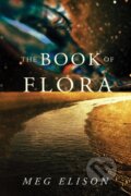 Kniha: The Book of Flora (Meg Elison). , 2019 Kniha: The Book of Flora (Meg Elison). , 2019