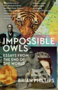 Kniha: Impossible Owls (Brian Phillips). Weidenfeld and Nicolson, 2020 Kniha: Impossible Owls (Brian Phillips). Weidenfeld and Nicolson, 2020