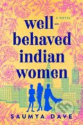 Kniha: Well-behaved Indian Women (Saumya Dave). , 2020 Kniha: Well-behaved Indian Women (Saumya Dave). , 2020