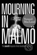 Kniha: Mourning in Malmo (Macleod Torquil). McNidder & Grace, 2020 Kniha: Mourning in Malmo (Macleod Torquil). McNidder & Grace, 2020