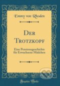 Kniha: Der Trotzkopf (Emmy von Rhoden). Forgotten Books, 2018 Kniha: Der Trotzkopf (Emmy von Rhoden). Forgotten Books, 2018