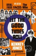 Kniha: Let The Good Times Roll (Kenney Jones). Blink Publishing, 2018 Kniha: Let The Good Times Roll (Kenney Jones). Blink Publishing, 2018
