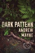 Kniha: Dark Pattern (Andrew Mayne). Thomas & Mercer, 2019 Kniha: Dark Pattern (Andrew Mayne). Thomas & Mercer, 2019