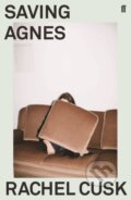 Kniha: Saving Agnes (Rachel Cusk). Faber and Faber, 2019 Kniha: Saving Agnes (Rachel Cusk). Faber and Faber, 2019