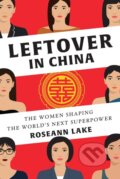 Kniha: Leftover in China (Roseann Lake). WW Norton & Co, 2018 Kniha: Leftover in China (Roseann Lake). WW Norton & Co, 2018