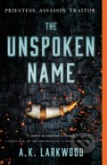 Kniha: The Unspoken Name (A. K. Larkwood). Tor Books, 2021 Kniha: The Unspoken Name (A. K. Larkwood). Tor Books, 2021