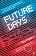 Kniha: Future Days (David Stubbs). Faber and Faber, 2018 Kniha: Future Days (David Stubbs). Faber and Faber, 2018