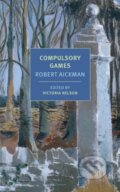 Kniha: Compulsory Games (Robert Aickman a Victoria Nelson). , 2018 Kniha: Compulsory Games (Robert Aickman a Victoria Nelson). , 2018
