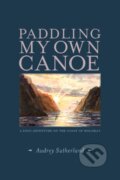 Kniha: Paddling My Own Canoe (Audrey Sutherland). Patagonia Books, 2018 Kniha: Paddling My Own Canoe (Audrey Sutherland). Patagonia Books, 2018