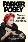 Kniha: You're on an Airplane (Parker Posey). Virago, 2018 Kniha: You're on an Airplane (Parker Posey). Virago, 2018