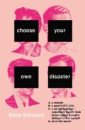 Kniha: Choose Your Own Disaster (Dana Schwartz). Hachette Audio, 2018 Kniha: Choose Your Own Disaster (Dana Schwartz). Hachette Audio, 2018