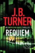 Kniha: Requiem (J. B. Turner). Thomas & Mercer, 2018 Kniha: Requiem (J. B. Turner). Thomas & Mercer, 2018