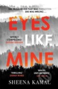Kniha: Eyes Like Mine (Sheena Kamal). Zaffre, 2018 Kniha: Eyes Like Mine (Sheena Kamal). Zaffre, 2018