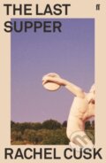 Kniha: The Last Supper (Rachel Cusk). Faber and Faber, 2019 Kniha: The Last Supper (Rachel Cusk). Faber and Faber, 2019