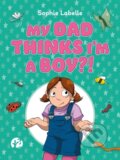 Kniha: My Dad Thinks I'm a Boy?! (Sophie Labelle). Jessica Kingsley, 2020 Kniha: My Dad Thinks I'm a Boy?! (Sophie Labelle). Jessica Kingsley, 2020