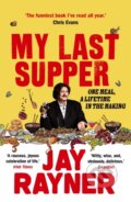 Kniha: My Last Supper (Jay Rayner). Guardian Faber, 2020 Kniha: My Last Supper (Jay Rayner). Guardian Faber, 2020