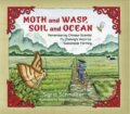 Kniha: Moth and Wasp, Soil and Ocean (Sigrid Schmalzer). Tilbury House, 2020 Kniha: Moth and Wasp, Soil and Ocean (Sigrid Schmalzer). Tilbury House, 2020