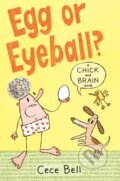 Kniha: Chick and Brain: Egg or Eyeball? (Cece Bell). Walker books, 2020 Kniha: Chick and Brain: Egg or Eyeball? (Cece Bell). Walker books, 2020