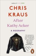 Kniha: After Kathy Acker (Chris Kraus). Penguin Books, 2018 Kniha: After Kathy Acker (Chris Kraus). Penguin Books, 2018