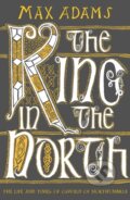 Kniha: The King in the North (Max Adams). Apollo, 2020 Kniha: The King in the North (Max Adams). Apollo, 2020