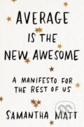 Kniha: Average is the New Awesome (Samantha Matt). Seal, 2020 Kniha: Average is the New Awesome (Samantha Matt). Seal, 2020
