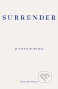 Kniha: Surrender (Joanna Pocock). Fitzcarraldo Editions, 2019 Kniha: Surrender (Joanna Pocock). Fitzcarraldo Editions, 2019