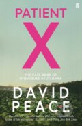 Kniha: Patient X (David Peace). Faber and Faber, 2019 Kniha: Patient X (David Peace). Faber and Faber, 2019