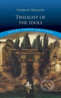 Kniha: Twilight of the Idols (Friedrich Nietzsche). Dover Publications, 2019 Kniha: Twilight of the Idols (Friedrich Nietzsche). Dover Publications, 2019