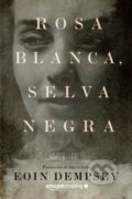 Kniha: Rosa Blanca, Selva Negra (Eoin Dempsey). , 2020 Kniha: Rosa Blanca, Selva Negra (Eoin Dempsey). , 2020