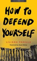 Kniha: How to Defend Yourself (Liliana Padilla). Yale University Press, 2020 Kniha: How to Defend Yourself (Liliana Padilla). Yale University Press, 2020