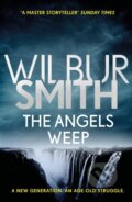 Kniha: The Angels Weep (Wilbur Smith). Zaffre, 2018 Kniha: The Angels Weep (Wilbur Smith). Zaffre, 2018